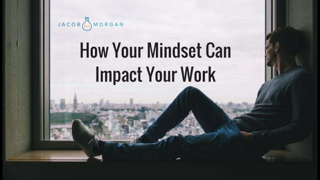 How Your Mindset Can Impact Your Work - Jacob Morgan | Best-Selling ...