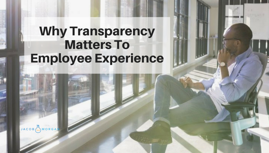 Why Transparency Matters To Employee Experience - Jacob Morgan | Best ...