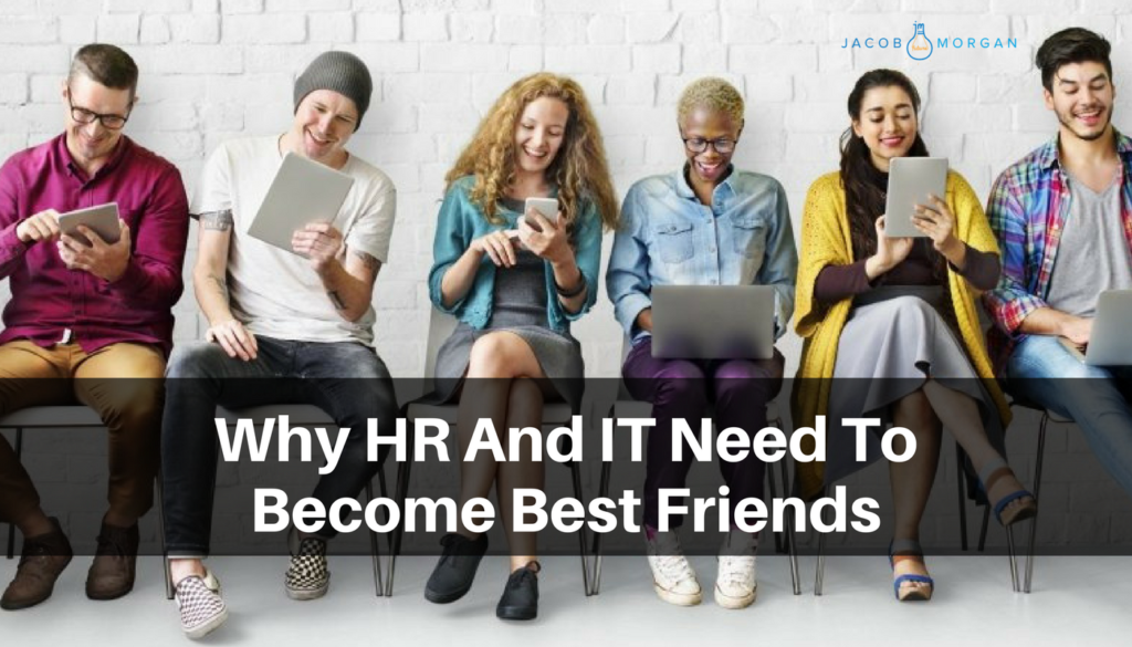 Why HR And IT Need To Become Best Friends - Jacob Morgan | Best-Selling ...