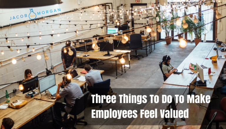 three-things-to-do-to-make-employees-feel-valued-jacob-morgan-best