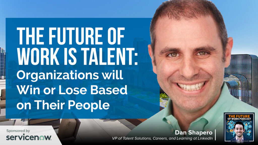 The Future Of Work Is Talent Organizations !   Will Win Or Lose Based - linkedin dan shapero future talent