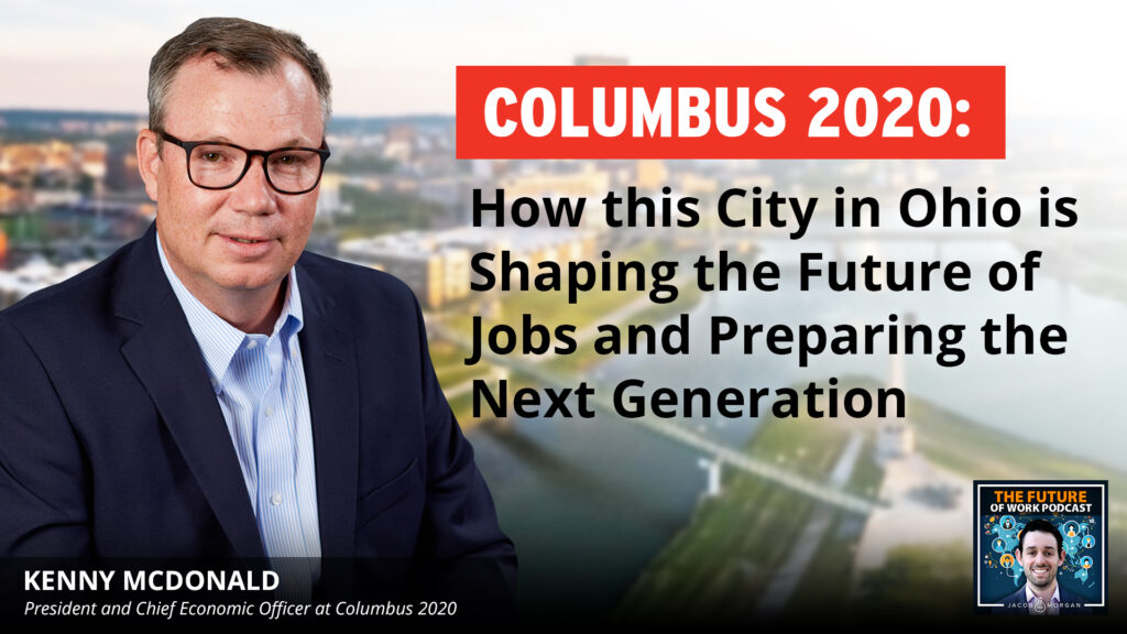 Columbus 2020: How This City In Ohio Is Shaping The Future Of Jobs And  Preparing The Next Generation - Jacob Morgan, Best-Selling Author,  Speaker, & Futurist, Leadership, Future of Work