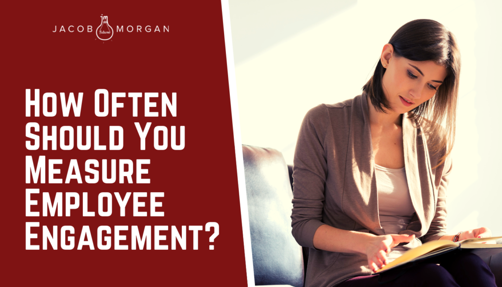 how-often-should-you-measure-employee-engagement-jacob-morgan-best