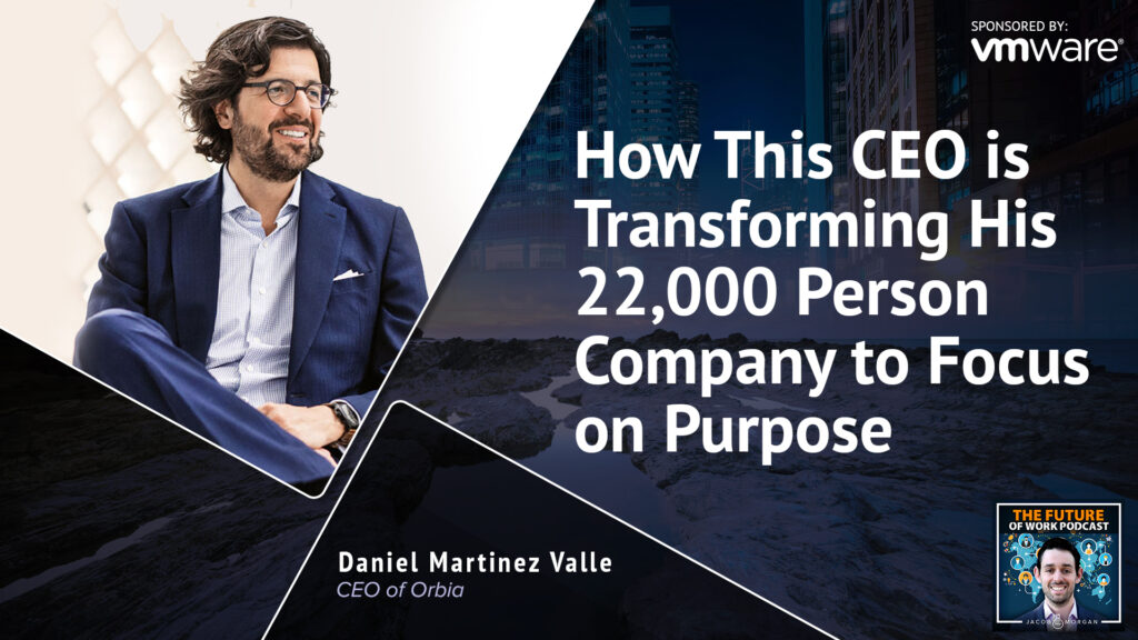 How This CEO is Transforming His 22,000 Person Company to Focus on Purpose | Jacob Morgan
